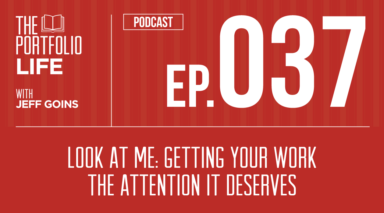 037: Look at Me: Getting Your Work the Attention it Deserves [Podcast]