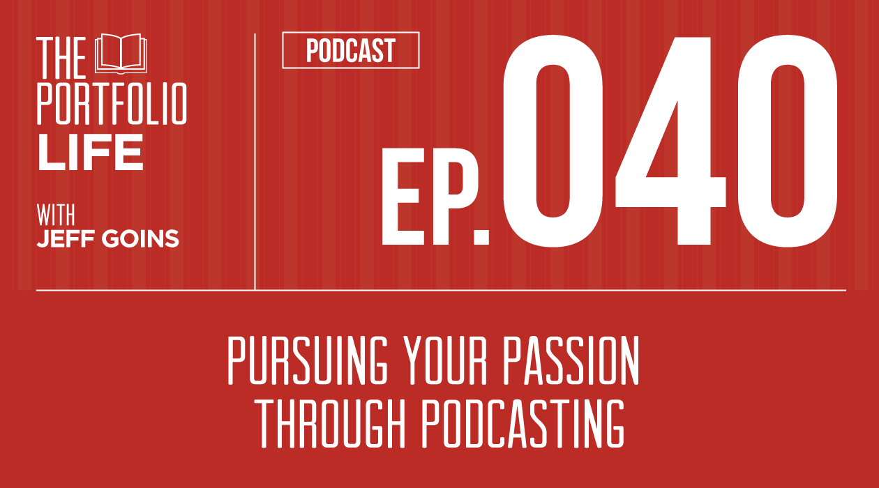 040: Pursuing Your Passion Through Podcasting [Podcast]