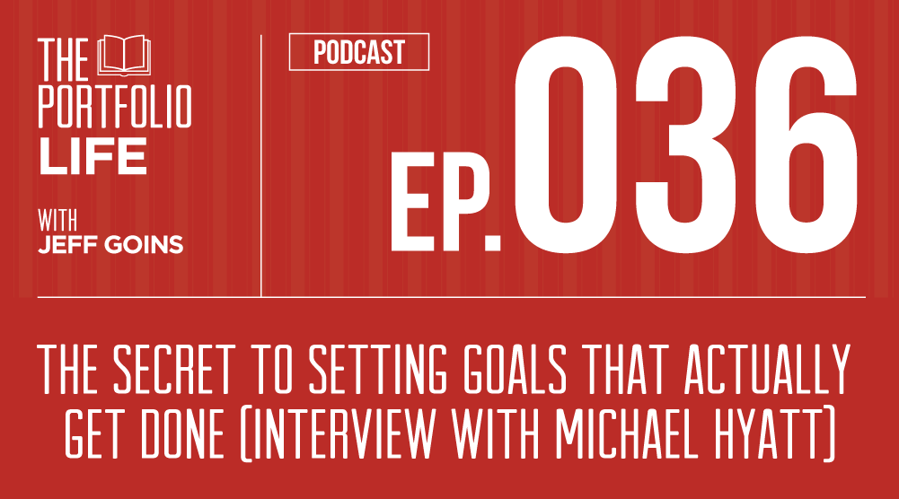 The Secret to Setting Goals that Actually Get Done: Interview with Michael Hyatt [Podcast]